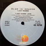 Blue In Heaven : I Just Wanna  (12")
