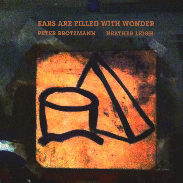 Peter Brötzmann, Heather Leigh* : Ears Are Filled With Wonder (LP, Album)