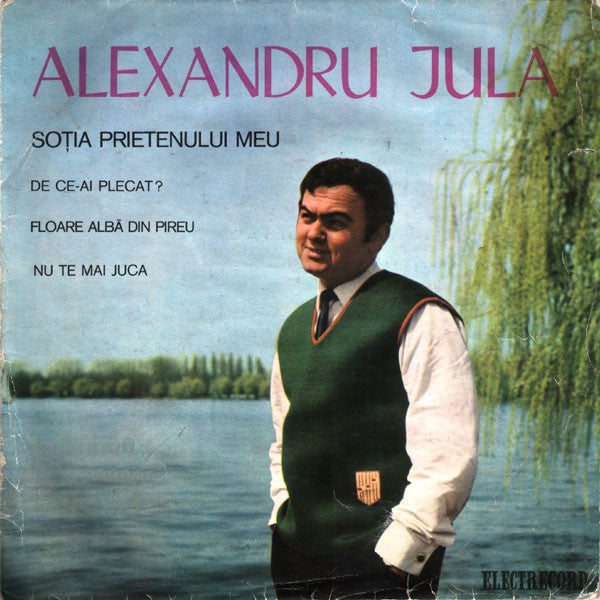 Alexandru Jula : Soția Prietenului Meu / De Ce-ai Plecat? / Floare Albă Din Pireu / Nu Te Mai Juca (7", Mono)
