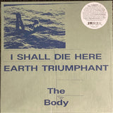 The Body (3) : I Shall Die Here / Earth Triumphant (2xLP, Album, Comp)