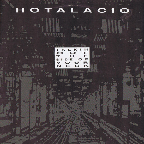 Hotalacio : Talkin Out The Side Of Your Neck (12")