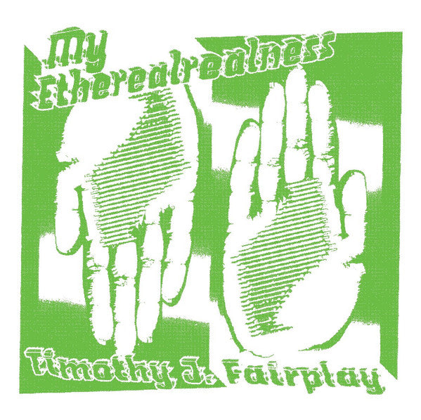 Timothy J. Fairplay* : My Etherealrealness (12", EP, Ltd)