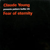 Claude Young : Pattern Buffer 05: Fear Of Eternity (12")